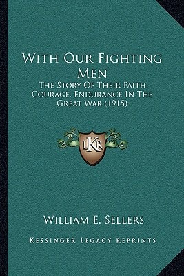 With Our Fighting Men: The Story Of Their Faith, Courage, Endurance In The Great War (1915)