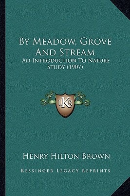 By Meadow, Grove And Stream: An Introduction To Nature Study (1907)