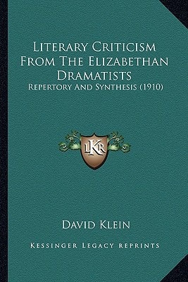 Literary Criticism From The Elizabethan Dramatists: Repertory And Synthesis (1910)