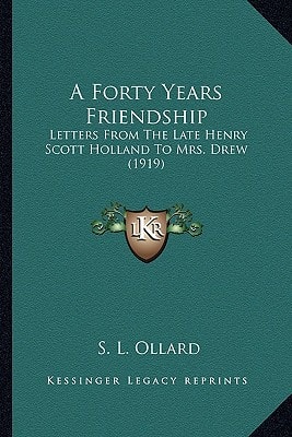 A Forty Years Friendship: Letters From The Late Henry Scott Holland To Mrs. Drew (1919)