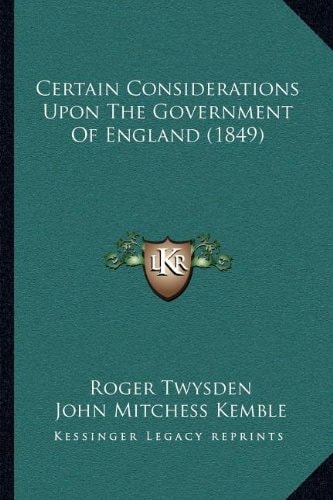 Certain Considerations Upon The Government Of England (1849)