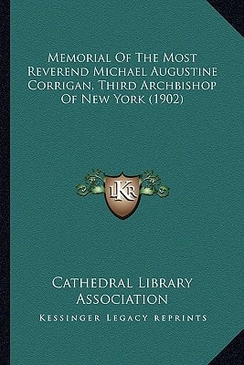 Memorial Of The Most Reverend Michael Augustine Corrigan, Third Archbishop Of New York (1902)