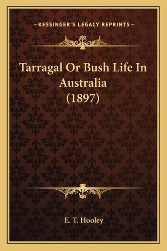 Tarragal Or Bush Life In Australia (1897)
