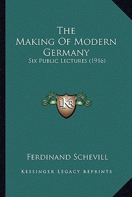 The Making Of Modern Germany: Six Public Lectures (1916)