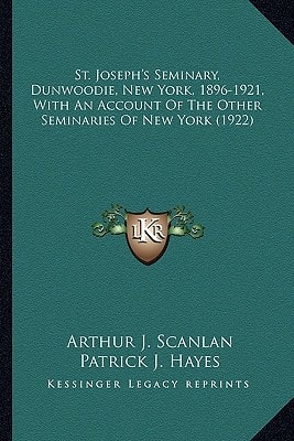 St. Joseph's Seminary, Dunwoodie, New York, 1896-1921, With An Account Of The Other Seminaries Of New York (1922)