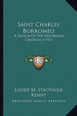 Saint Charles Borromeo: A Sketch Of The Reforming Cardinal (1911)