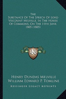 The Substance Of The Speech Of Lord Viscount Melville, In The House Of Commons, On The 11th June, 1805 (1805)