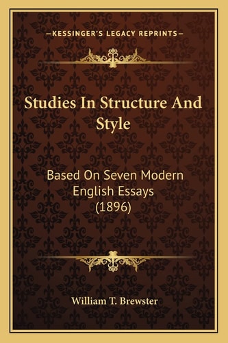 Studies In Structure And Style: Based On Seven Modern English Essays (1896)