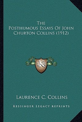 The Posthumous Essays Of John Churton Collins (1912)