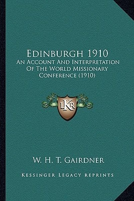 Edinburgh 1910: An Account And Interpretation Of The World Missionary Conference (1910)