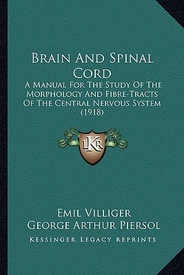 Brain And Spinal Cord: A Manual For The Study Of The Morphology And Fibre-Tracts Of The Central Nervous System (1918)