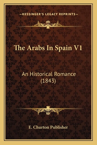 The Arabs In Spain V1: An Historical Romance (1843)