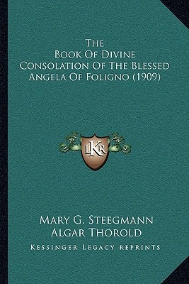The Book Of Divine Consolation Of The Blessed Angela Of Foligno (1909)
