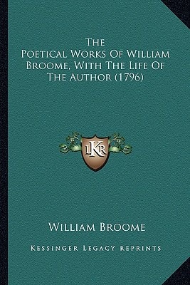 The Poetical Works Of William Broome, With The Life Of The Author (1796)