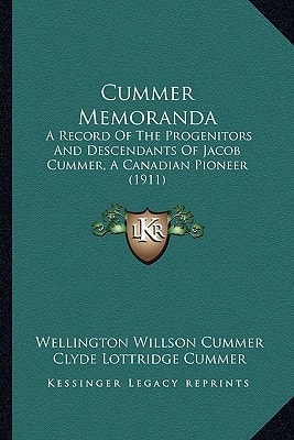 Cummer Memoranda: A Record Of The Progenitors And Descendants Of Jacob Cummer, A Canadian Pioneer (1911)
