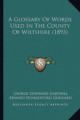 A Glossary Of Words Used In The County Of Wiltshire (1893)
