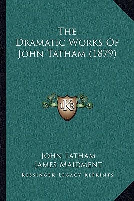 The Dramatic Works Of John Tatham (1879)