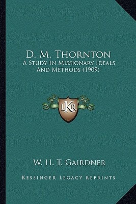 D. M. Thornton: A Study In Missionary Ideals And Methods (1909)
