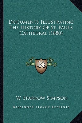 Documents Illustrating The History Of St. Paul's Cathedral (1880)