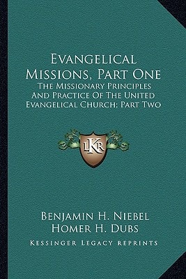 Evangelical Missions, Part One: The Missionary Principles And Practice Of The United Evangelical Church; Part Two: A Venture Of Faith A History Of China Mission (1919)
