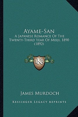 Ayame-San: A Japanese Romance Of The Twenty-Third Year Of Meiji, 1890 (1892)