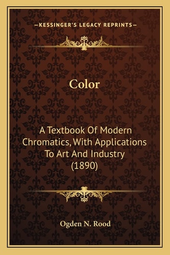 Color: A Textbook Of Modern Chromatics, With Applications To Art And Industry (1890)
