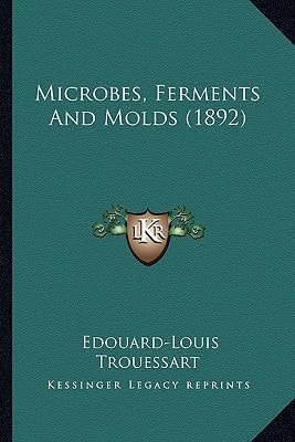 Microbes, Ferments And Molds (1892)