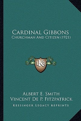 Cardinal Gibbons: Churchman And Citizen (1921)