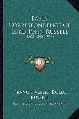 Early Correspondence Of Lord John Russell: 1805-1840 (1913)