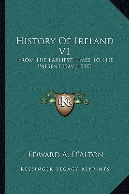 History Of Ireland V1: From The Earliest Times To The Present Day (1910)