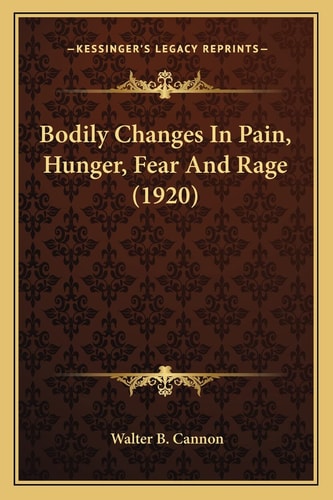 Bodily Changes In Pain, Hunger, Fear And Rage (1920)
