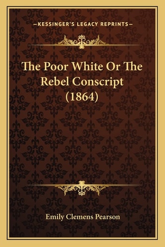 The Poor White Or The Rebel Conscript (1864)