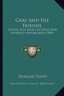 Gray And His Friends: Letters And Relics In Great Part Hitherto Unpublished (1890)