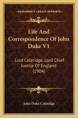 Life And Correspondence Of John Duke V1: Lord Coleridge, Lord Chief Justice Of England (1904)