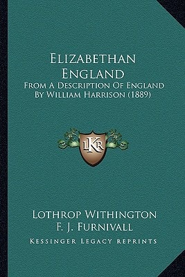 Elizabethan England: From A Description Of England By William Harrison (1889)