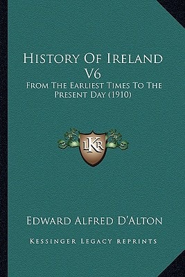 History Of Ireland V6: From The Earliest Times To The Present Day (1910)