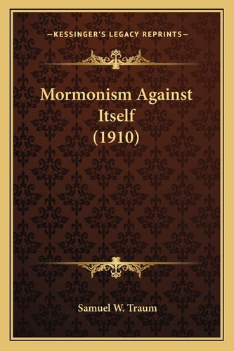 Mormonism Against Itself (1910)