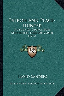 Patron And Place-Hunter: A Study Of George Bubb Dodington, Lord Melcombe (1919)