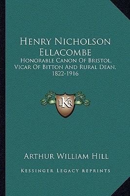 Henry Nicholson Ellacombe: Honorable Canon Of Bristol, Vicar Of Bitton And Rural Dean, 1822-1916: A Memoir (1919)
