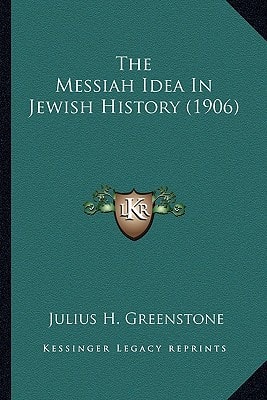 The Messiah Idea In Jewish History (1906)
