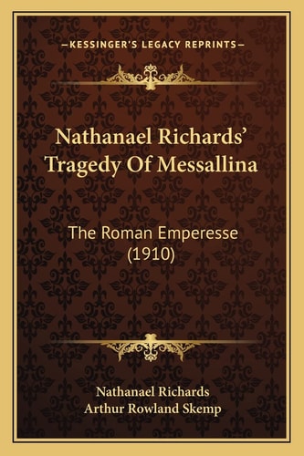 Nathanael Richards' Tragedy Of Messallina: The Roman Emperesse (1910)