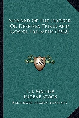 Nor'Ard Of The Dogger Or Deep-Sea Trials And Gospel Triumphs (1922)