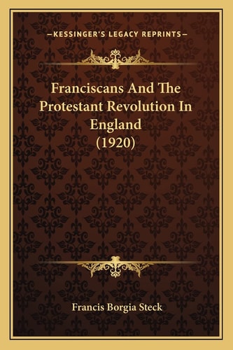 Franciscans And The Protestant Revolution In England (1920)