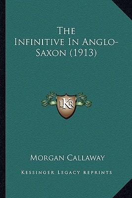 The Infinitive In Anglo-Saxon (1913)