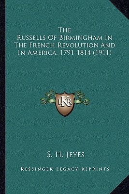 The Russells Of Birmingham In The French Revolution And In America, 1791-1814 (1911)
