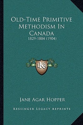 Old-Time Primitive Methodism In Canada: 1829-1884 (1904)