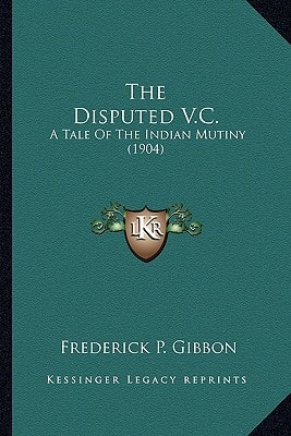 The Disputed V.C.: A Tale Of The Indian Mutiny (1904)