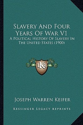 Slavery And Four Years Of War V1: A Political History Of Slavery In The United States (1900)
