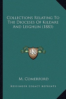 Collections Relating To The Dioceses Of Kildare And Leighlin (1883)