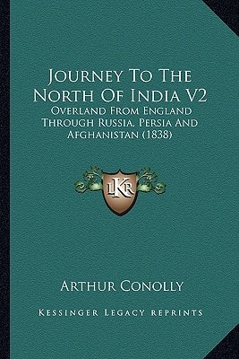 Journey To The North Of India V2: Overland From England Through Russia, Persia And Afghanistan (1838)